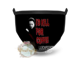 I'd Kill For Coffee Printed Mask